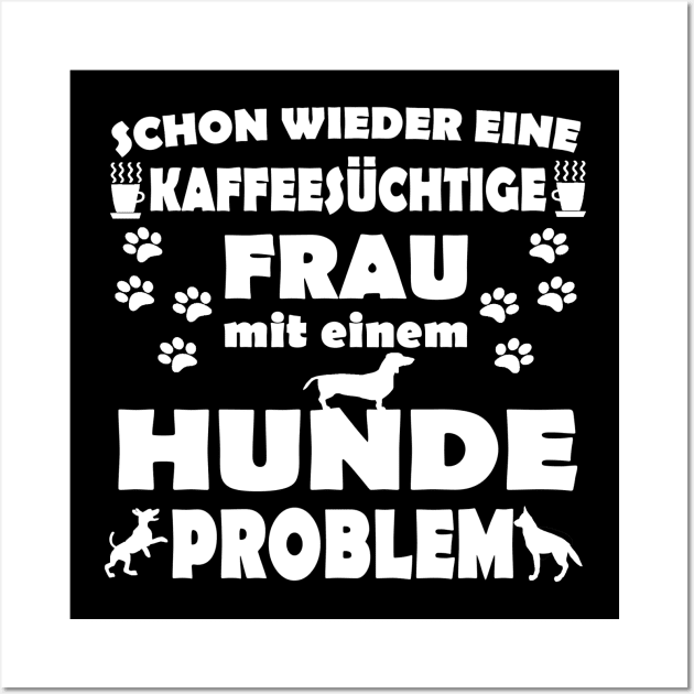 Hunde Kaffee Frau Hundelady Geschenk Wall Art by FindYourFavouriteDesign